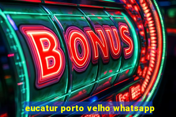 eucatur porto velho whatsapp